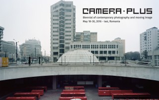 CAMERA PLUS. Biennial of contemporary photography and moving image, 18-21 of May 2016, Iasi (Romania)